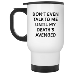 Don’t even talk to me until my death’s avenged mug $14.95 redirect05102021000515 1