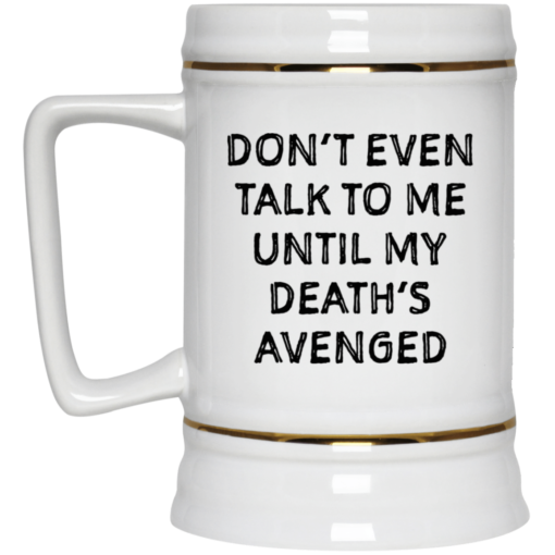 Don’t even talk to me until my death’s avenged mug $14.95 redirect05102021000515 3