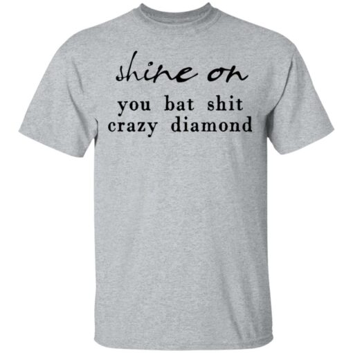 Shine on you bat shit crazy diamond shirt $19.95