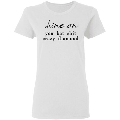 Shine on you bat shit crazy diamond shirt $19.95