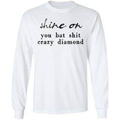 Shine on you bat shit crazy diamond shirt $19.95