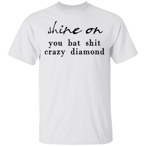 Shine on you bat shit crazy diamond shirt $19.95