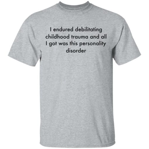 I endured debilitating childhood trauma and all shirt $19.95 redirect05102021000533 1