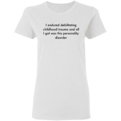 I endured debilitating childhood trauma and all shirt $19.95 redirect05102021000533 2
