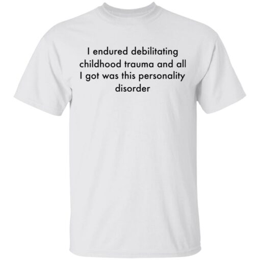 I endured debilitating childhood trauma and all shirt $19.95 redirect05102021000533