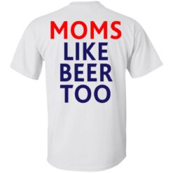 Untra mom moms like beer too shirt $25.95