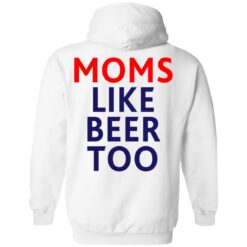 Untra mom moms like beer too shirt $25.95