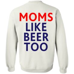 Untra mom moms like beer too shirt $25.95