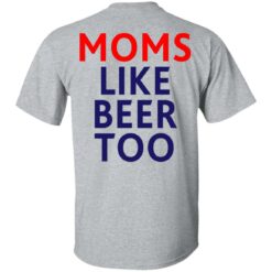 Untra mom moms like beer too shirt $25.95