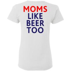 Untra mom moms like beer too shirt $25.95