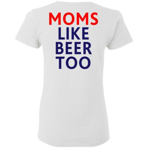 Untra mom moms like beer too shirt $25.95