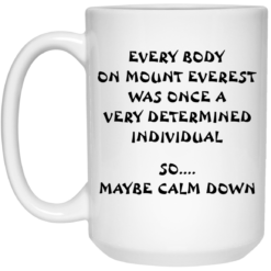 Every body on mount Everest was once a very determined individual mug $14.95