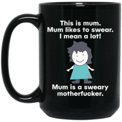 This is mum mum likes to swear i mean a lot mug $15.99