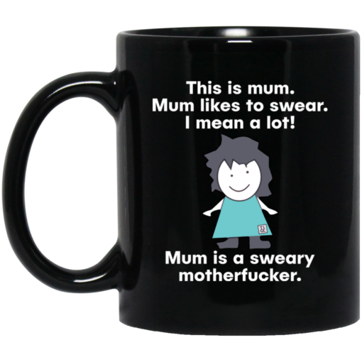 This is mum mum likes to swear i mean a lot mug $15.99