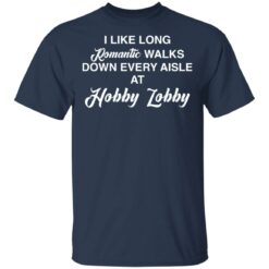 I like long romantic walks down every aisle at hobby lobby shirt $19.95 redirect05102021010533 1
