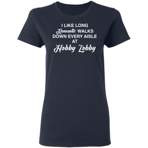 I like long romantic walks down every aisle at hobby lobby shirt $19.95 redirect05102021010533 3