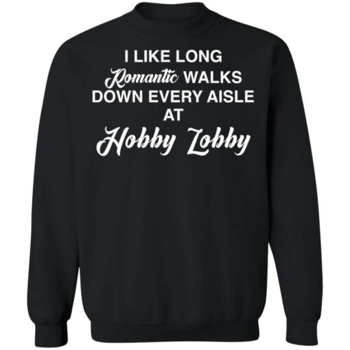 I like long romantic walks down every aisle at hobby lobby shirt $19.95 redirect05102021010533 8
