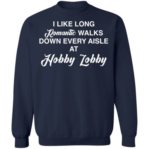 I like long romantic walks down every aisle at hobby lobby shirt $19.95