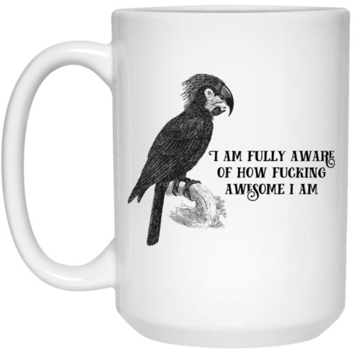 Parrot i am fully aware of how f*cking awesome i am mug $14.95