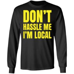 Don’t hassle me i’m local shirt $19.95