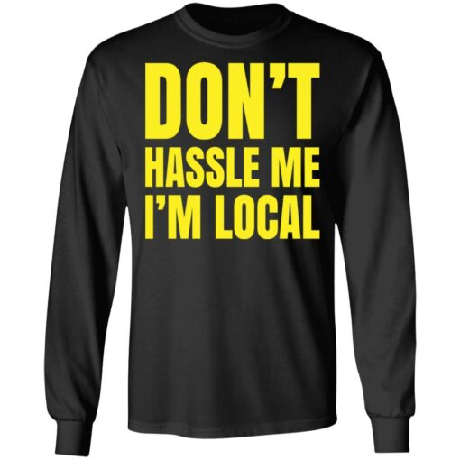 Don’t hassle me i’m local shirt $19.95