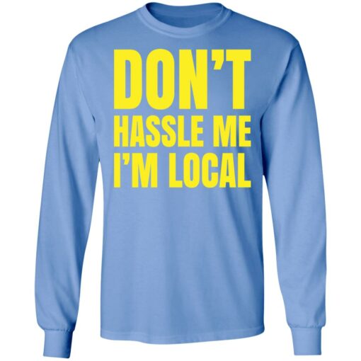 Don’t hassle me i’m local shirt $19.95 redirect05102021030521 5