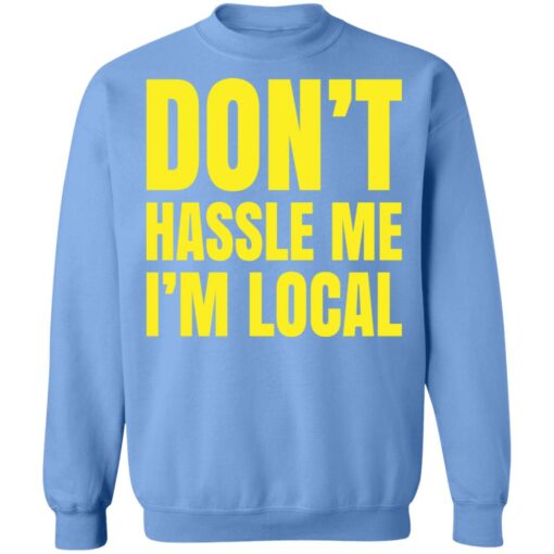 Don’t hassle me i’m local shirt $19.95 redirect05102021030522 3
