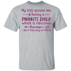 My kids accuse me of having a favorite child shirt $19.95 redirect05102021040540 1