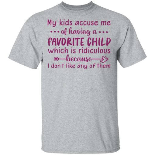 My kids accuse me of having a favorite child shirt $19.95 redirect05102021040540 1
