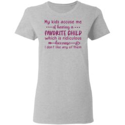 My kids accuse me of having a favorite child shirt $19.95 redirect05102021040540 3
