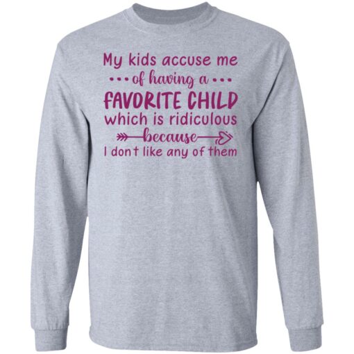 My kids accuse me of having a favorite child shirt $19.95