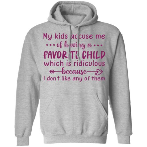 My kids accuse me of having a favorite child shirt $19.95