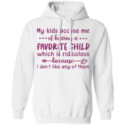 My kids accuse me of having a favorite child shirt $19.95