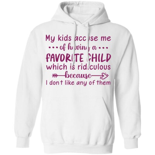 My kids accuse me of having a favorite child shirt $19.95 redirect05102021040540 7