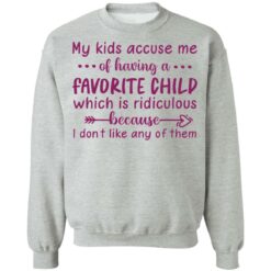 My kids accuse me of having a favorite child shirt $19.95 redirect05102021040540 8
