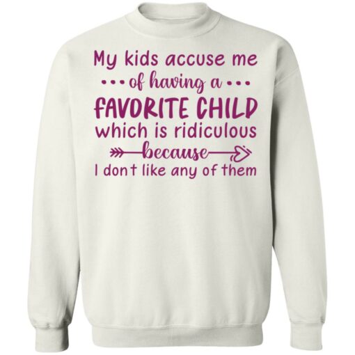 My kids accuse me of having a favorite child shirt $19.95 redirect05102021040540 9
