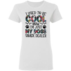 I used to be cool now i’m just my dogs snack dealer shirt $19.95