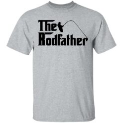 Fishing the rodfather shirt $19.95