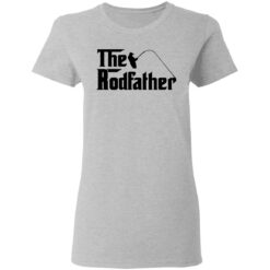 Fishing the rodfather shirt $19.95