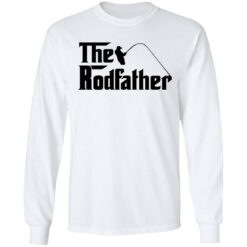 Fishing the rodfather shirt $19.95