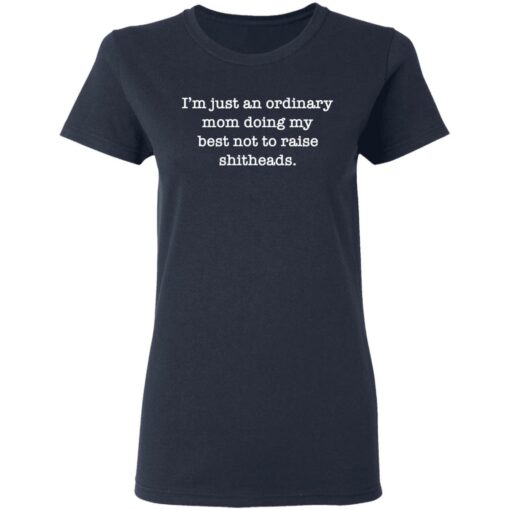 I’m just an ordinary mom doing my best not to raise shitheads shirt $19.95 redirect05102021230549 3