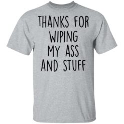 Thanks for wiping my ass and stuff shirt $19.95 redirect05112021000555 1