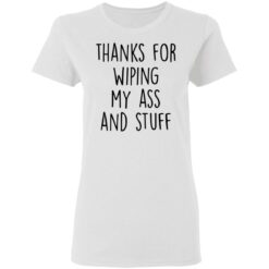 Thanks for wiping my ass and stuff shirt $19.95 redirect05112021000555 2