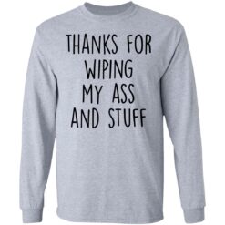 Thanks for wiping my ass and stuff shirt $19.95