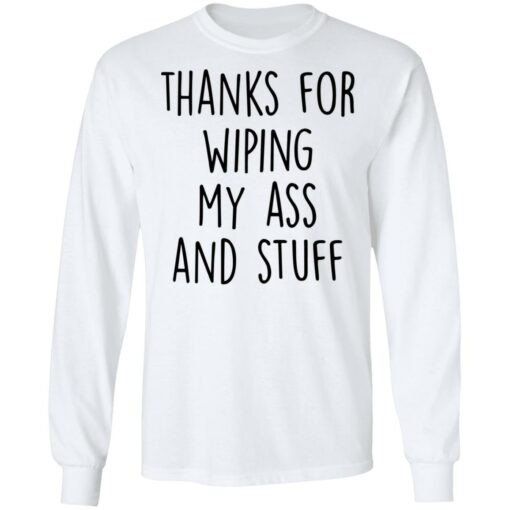 Thanks for wiping my ass and stuff shirt $19.95