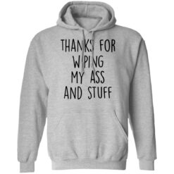 Thanks for wiping my ass and stuff shirt $19.95