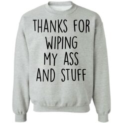 Thanks for wiping my ass and stuff shirt $19.95