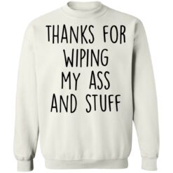 Thanks for wiping my ass and stuff shirt $19.95