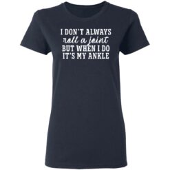 I don’t always roll and joint but when i do it’s my ankle shirt $19.95 redirect05112021040505 3