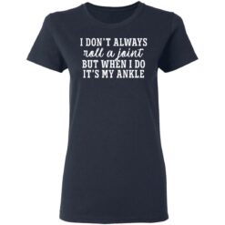 I don’t always roll and joint but when i do it’s my ankle shirt $19.95